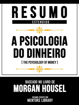 cover image of Resumo Estendido--A Psicologia Do Dinheiro (The Psychology of Money)--Baseado No Livro De Morgan Housel